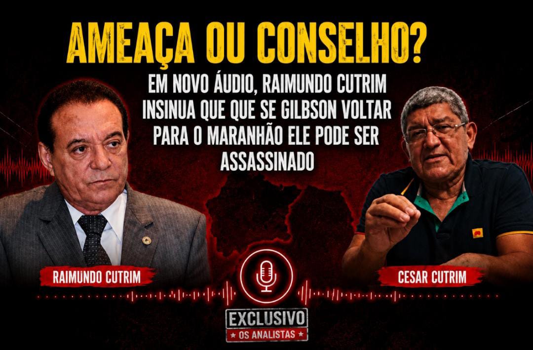 Ameaça ou conselho? Em novo áudio Raimundo Cutrim insinua que se Gilbson voltar para o Maranhão ele pode ser assassinado