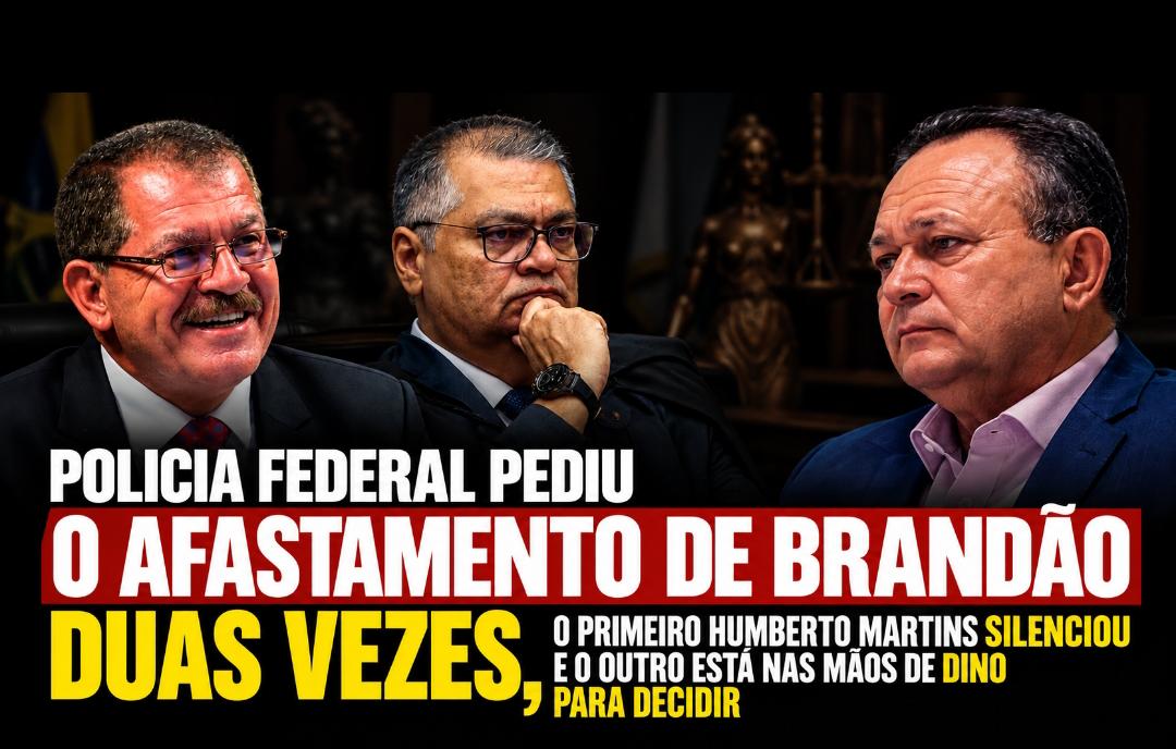 Policia Federal pediu o afastamento de Brandão duas vezes, o primeiro Humberto Martins silenciou e o outro está nas mãos de Dino para decidir