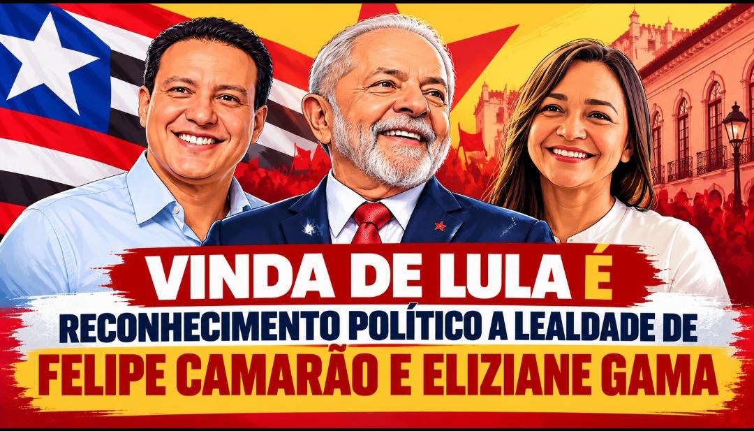 Vinda de Lula ao Maranhão é reconhecimento político à lealdade de Felipe Camarão e Eliziane Gama